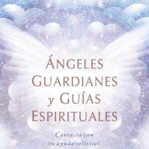 ANGELES GUARDIANES Y GUIAS ESPIRITUALES