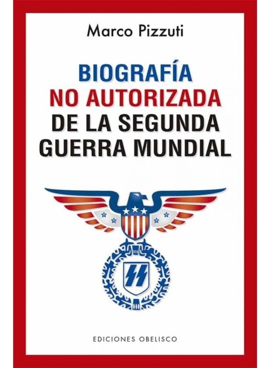 BIOGRAFIA NO AUTORIZADA DE LA SEGUNDA GUERRA MUNDIAL