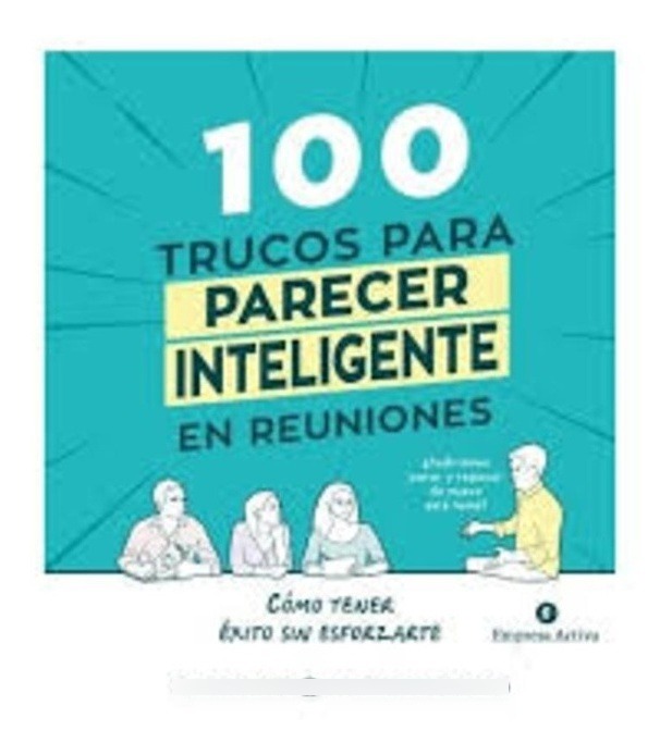 100 TRUCOS PARA PARECER INTELIGENTE EN REUNIONES