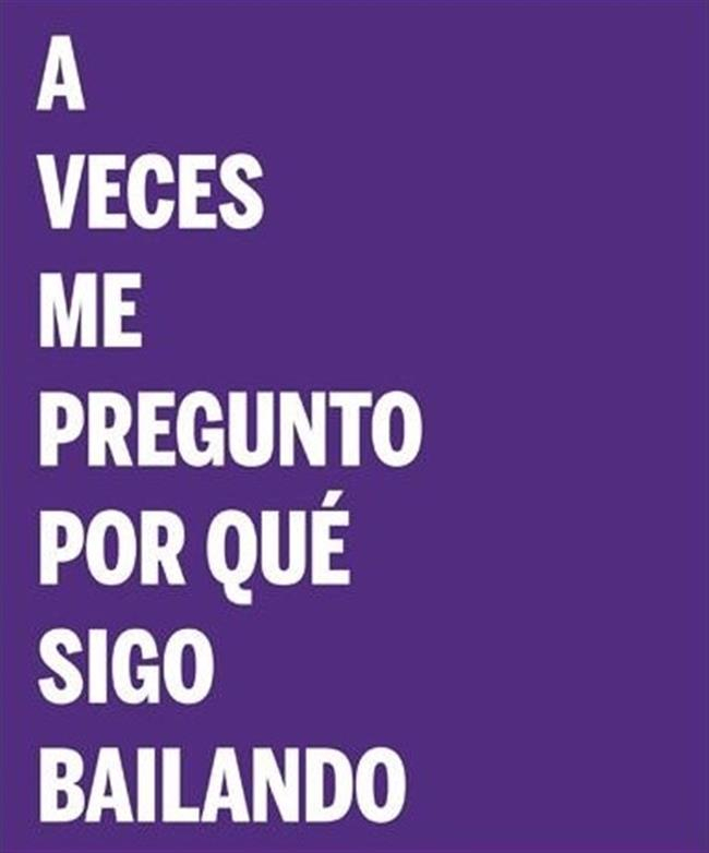 A VECES ME PREGUNTO POR QUE SIGO BAILANDO