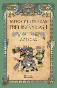MITOS Y LEYENDAS PREHISPANICAS AZTECAS  I