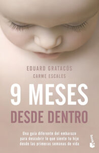 9 MESES DESDE DENTRO: UNA GUIA DIFERENTE DEL EMBARAZO PARA DESCUBRIR LO QUE SIENTE TU HIJO DESDE LAS